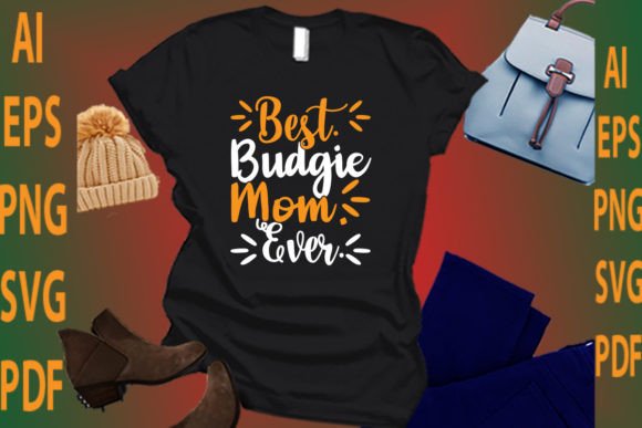 Best Budgie Mom Ever: Graphics for T-Shirt Designs