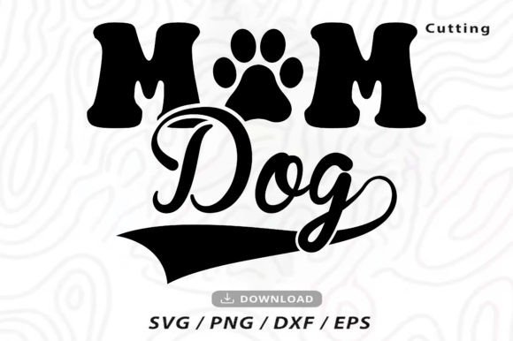 Dog Mom SVG for Mother's Day: T-Shirt Designs & Graphics