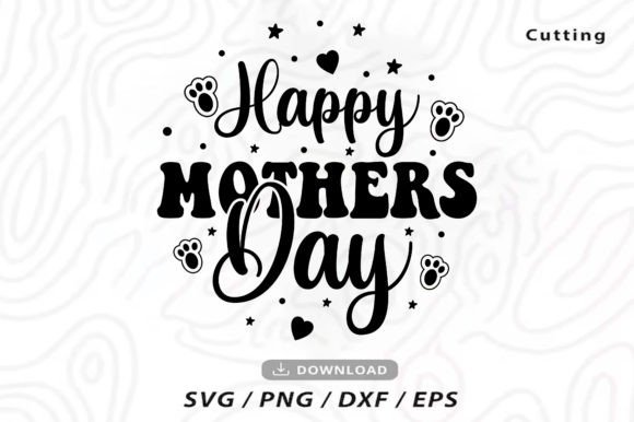 Happy Mother's Day Svg: Graphics for T-Shirt Designs