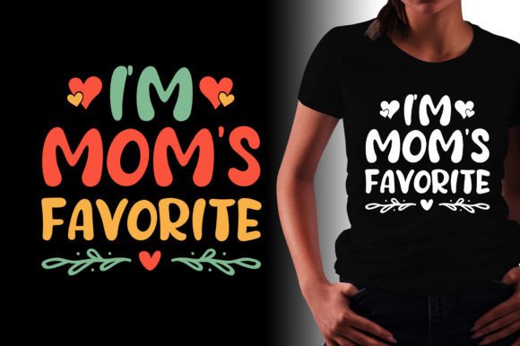 I'm Mom's Favorite: Graphics for T-Shirt Designs