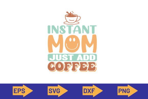 Instant Mom Coffee SVG: Graphics for T-Shirt Designs