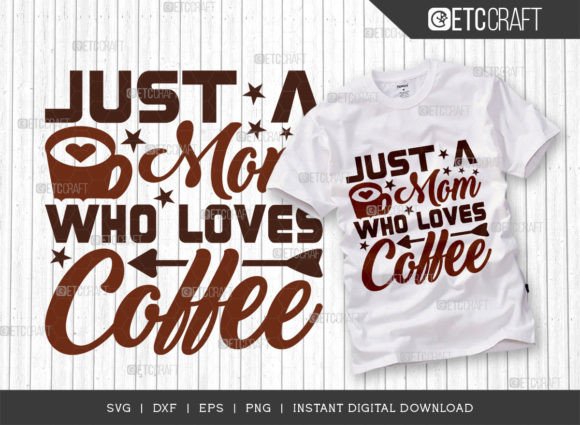 Just a Mom Who Loves Coffee: SVG Graphics for T-Shirt Designs
