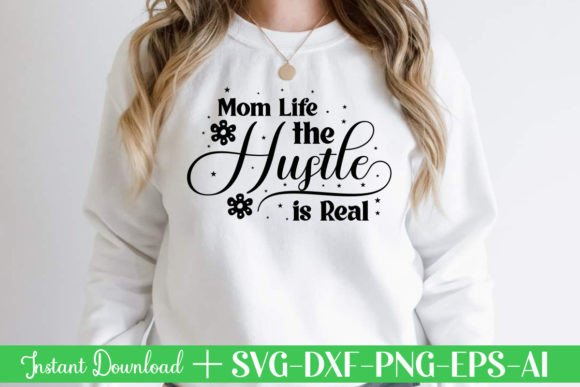 Mom Life the Hustle is Real: Graphics for T-Shirt Designs