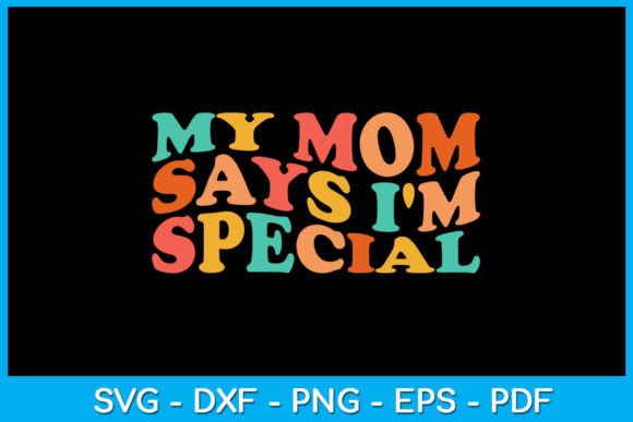 Review: My Mom Says I'm Special SVG for Custom Tees